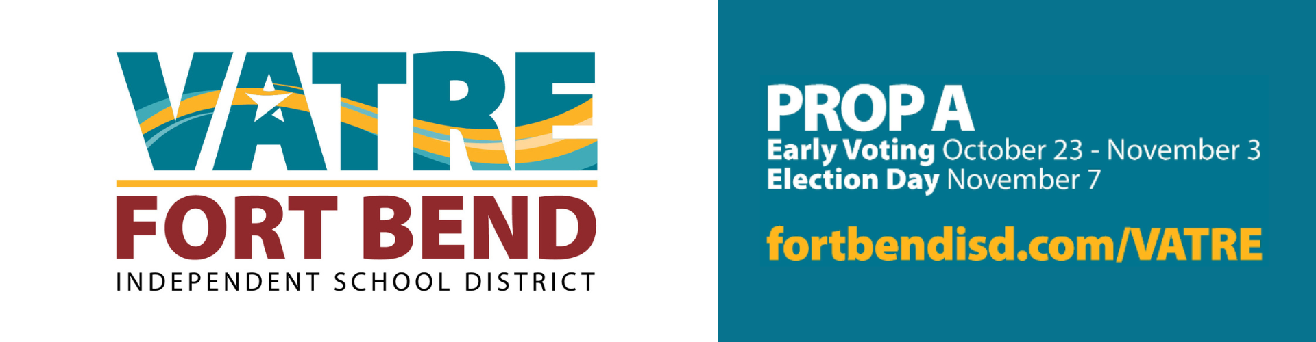 VATRE Fort Bend Independent School District Prop A Early Voting October 23 to November 3 Election Day November 7