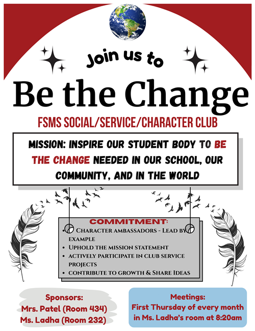Be the Change meets the first Thursday of every month at 8:20AM in Ms. Ladha's room (232)