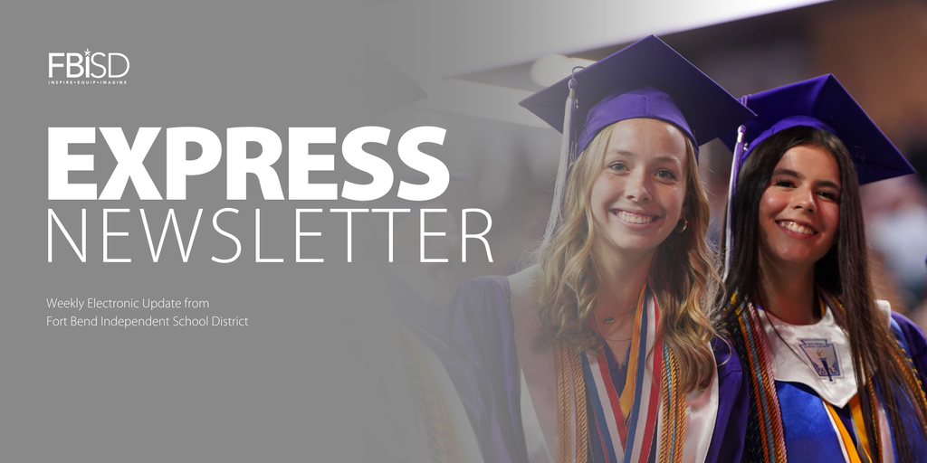 FBISD Express Newsletter - Weekly Electronic Update from Fort Bend Independent School District